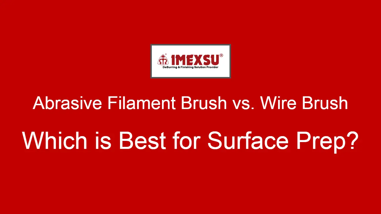 Abrasive Filament Brush vs. Wire Brush